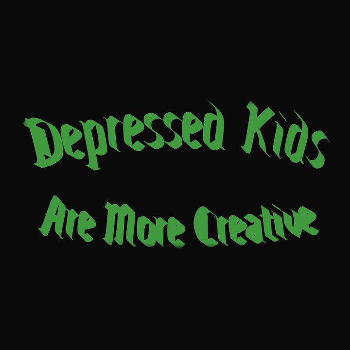 Depressed Kids Are More Creative, in green on black